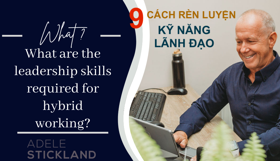 9 cách rèn luyện kỹ năng lãnh đạo