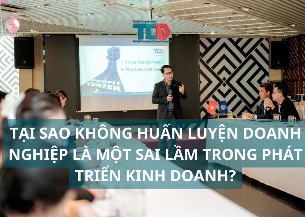 Tại sao không huấn luyện doanh nghiệp là sai lầm lớn trong kinh doanh
