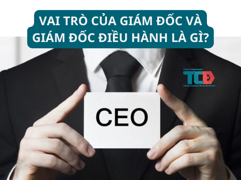 vai trò của giám đốc và giám đốc điều hành