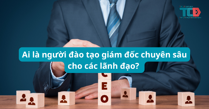 ai đào tạo giám đốc chuyên sâu?
