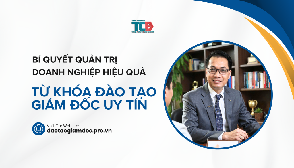 Quản trị doanh nghiệp hiệu quả từ các khoá đào tạo giám đốc uy tín