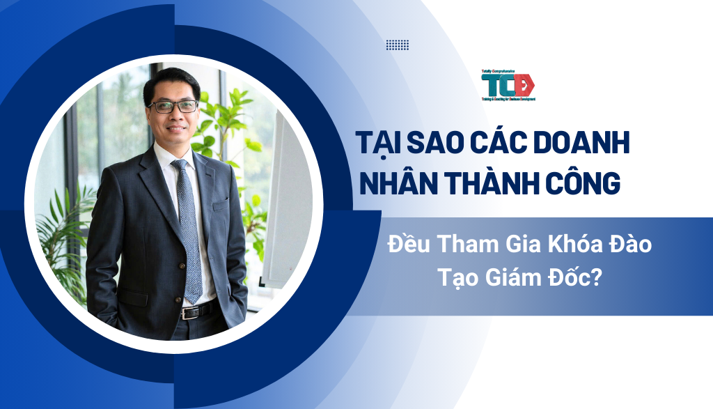 tại sao các doanh nhân cần phải tham gia khoá đào tạo giám đốc