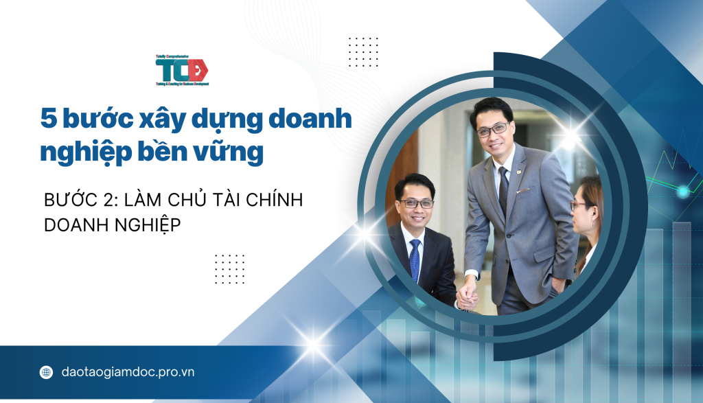 5 bước xây dựng doanh nghiêp bền vững. Bước 2: Làm chủ tài chính doanh nghiệp