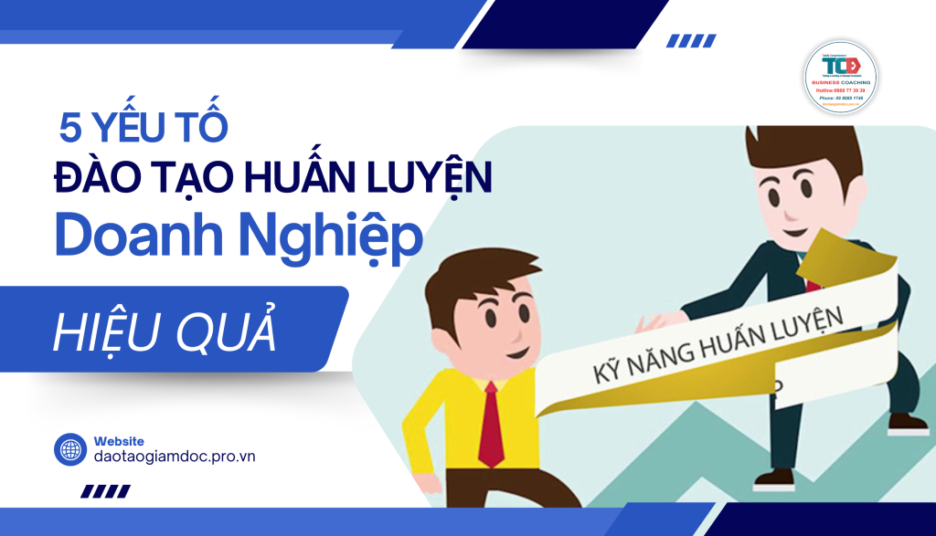 5 yếu tố đào tạo huấn luyện doanh nghiệp thành công