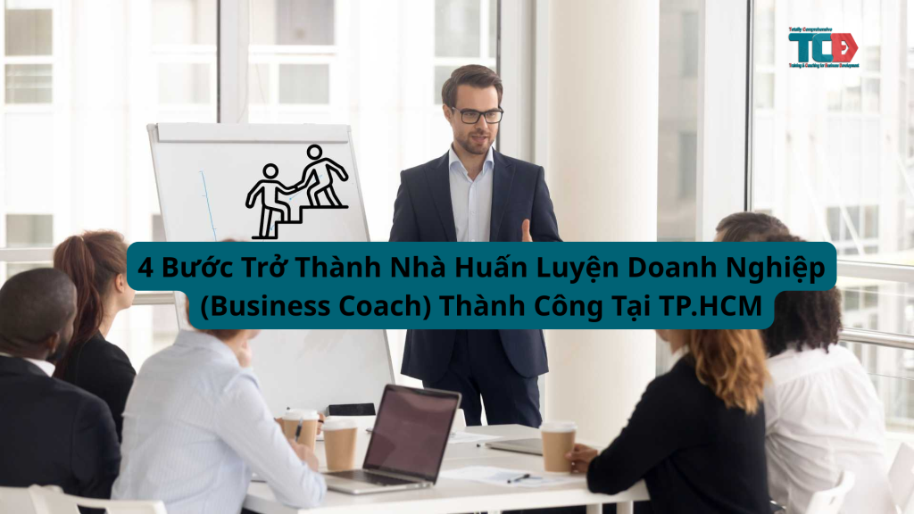 4 bước trở thành nhà huấn luyện doanh nghiệp tại TPHCM