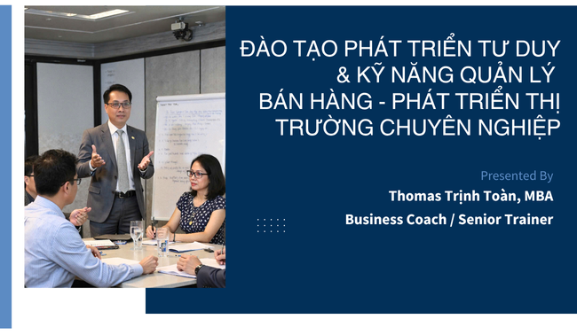 ĐÀO TẠO PHÁT TRIỂN TƯ DUY & KỸ NĂNG QUẢN LÝ BÁN HÀNG - PHÁT TRIỂN THỊ TRƯỜNG CHUYÊN NGHIỆP